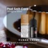 Pod Salt Core Cuban Creme 2% 20 mg 30 ml 3 Pod Salt Core Cuban Creme 2